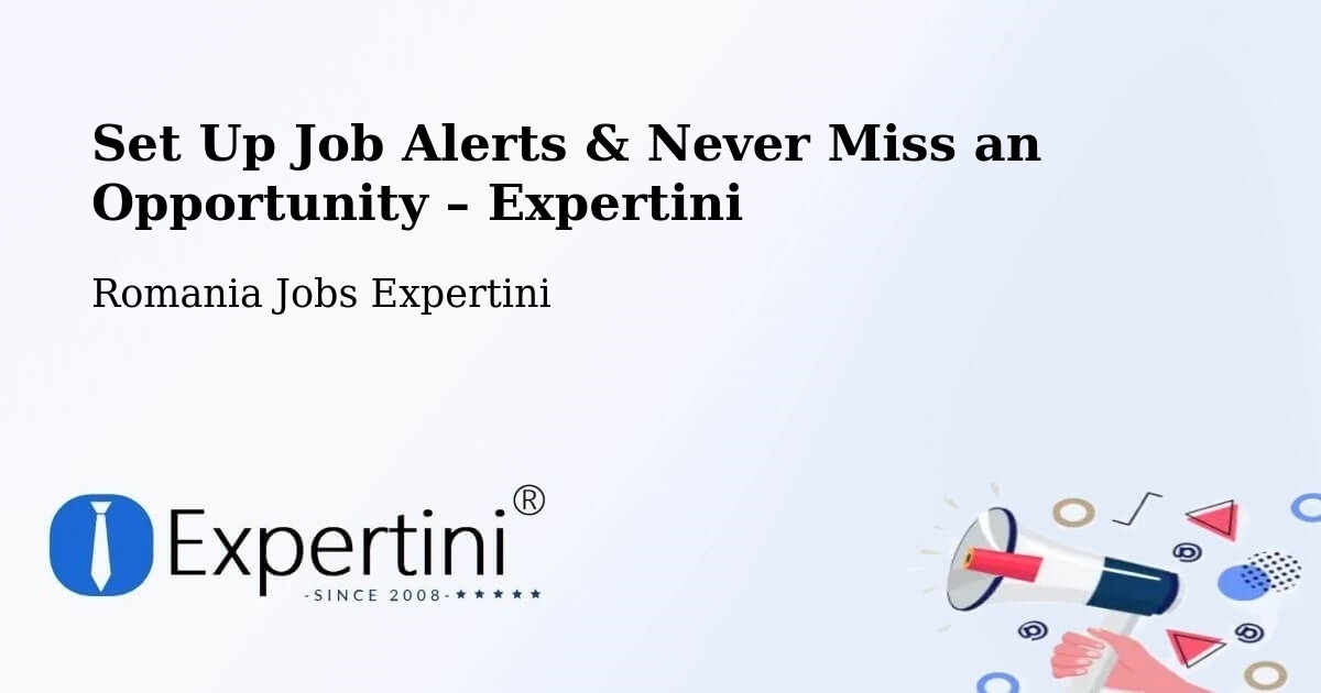 Job Alerts Guide – Get Notified About New Jobs in Comuna Pochidia - Comuna Pochidia, Romania Jobs Expertini