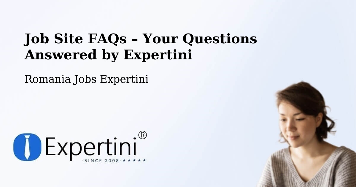 Job Site FAQs – Frequently Asked Questions – Comuna Pochidia - Comuna Pochidia, Romania Jobs Expertini