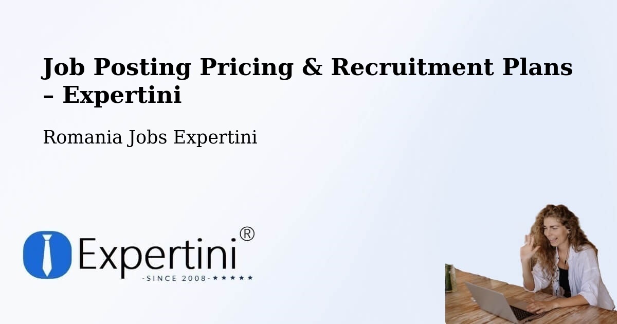 Job Posting Pricing & Recruitment Plans – Comuna Pochidia - Comuna Pochidia, Romania Jobs Expertini