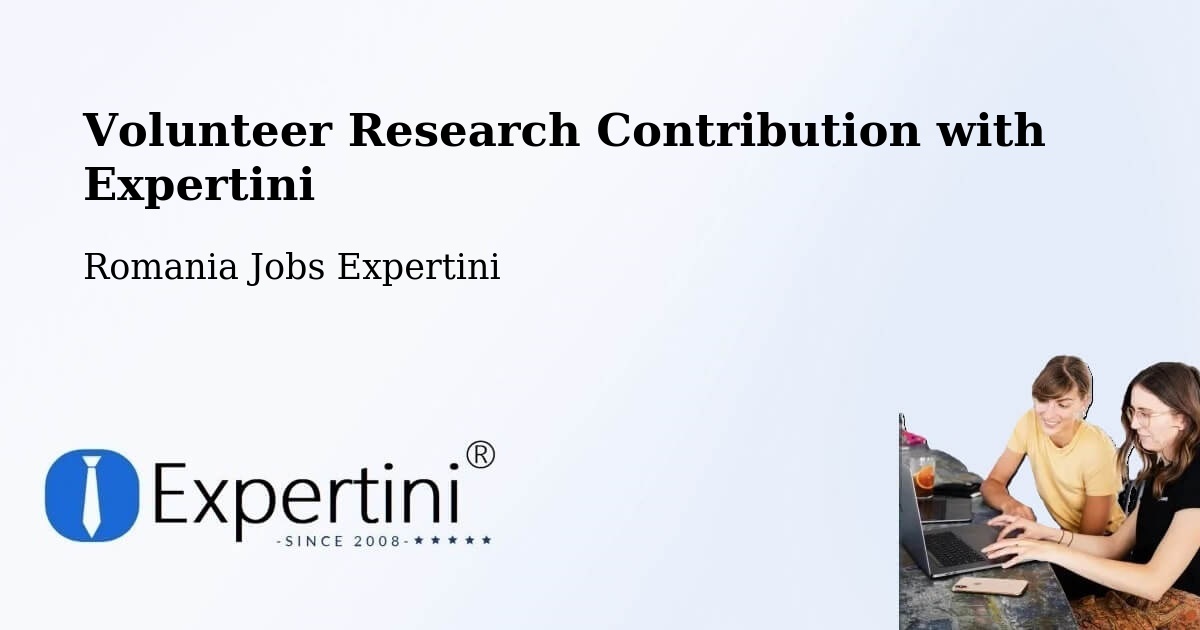 Volunteer Research Contribution Program – Comuna Pochidia - Romania Jobs Expertini